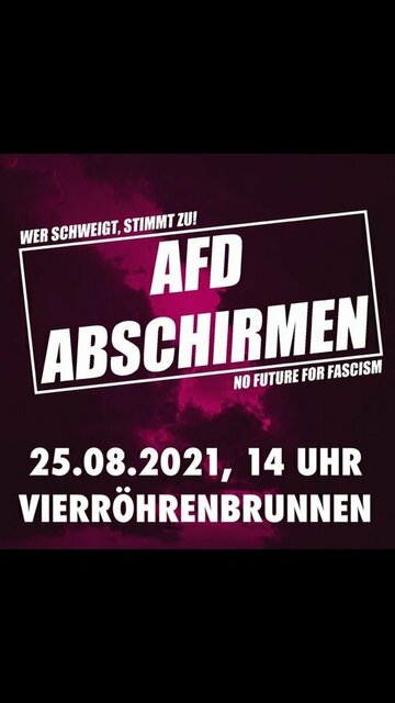 "AfD abschirmen". Über dem Kasten steht kleiner "Wer schweigt, stimmt zu!" und unter dem Kasten "No Future for fascism". In unteren Teil des Sharepics steht "25.08.2021, 14 Uhr, Vierröhrenbrunnen"