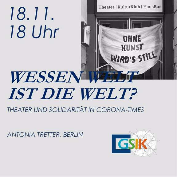 text that says 'Theater KulturKlub HausBar 18.11. 18 Uhr OHNE KUNST WIRD'S STILL WESSEN IST DIE WELT? THEATER UND SOLIDARITÄT IN CORONA-TIMES ANTONIA TRETTER, BERLIN GSIK'