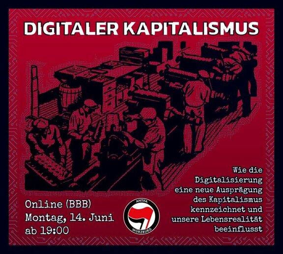  "wie die Digitalisierung eine neue Ausprägung des Kapitalismus kennzeichnet und unsere Lebensrealität beeinflusst". Links daneben ist das Logo der Antifa Würzburg und "Online (BBB), Montag, 14 Juni, ab 19 Uhr
