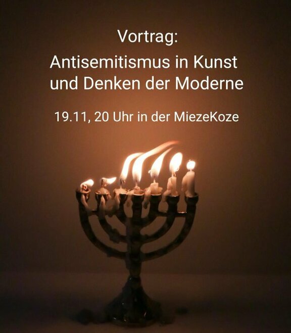  Antisemitismus in Kunst und Denken der Moderne 19.11., 20 Uhr in der MiezeKoze"